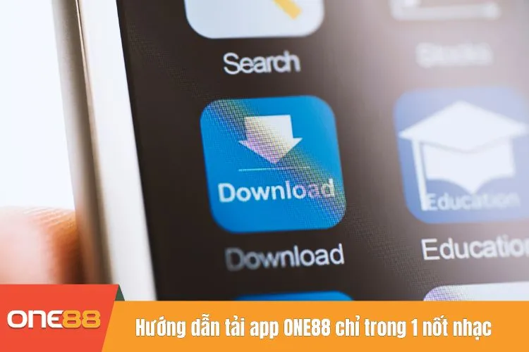 Hướng dẫn tải app ONE88 chỉ trong 1 nốt nhạc