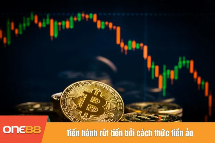 Tiến hành rút tiền bởi cách thức tiền ảo