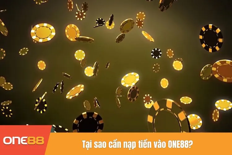 Tại sao cần nạp tiền vào ONE88?