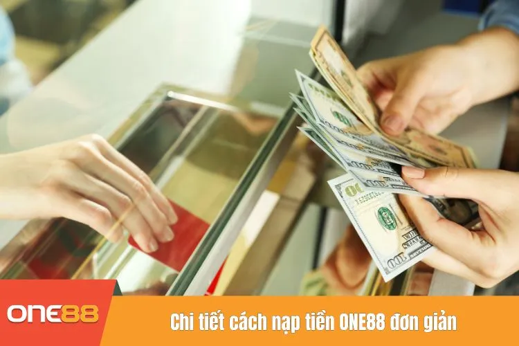 Chi tiết cách nạp tiền ONE88 đơn giản