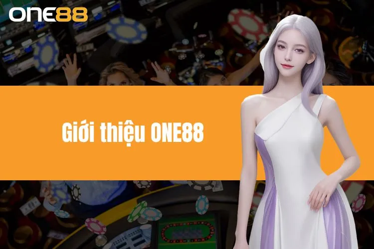 Giới Thiệu ONE88 - Khám Phá Thế Giới Ảo Đặc Sắc Hàng Đầu