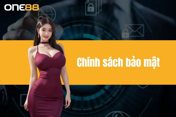 Chính sách bảo mật ONE88 - Tổng Hợp Quy Định Quan Trọng